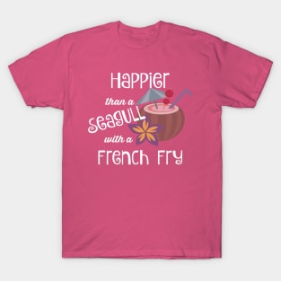 Happier Than A Seagull With A French Fry T-Shirt